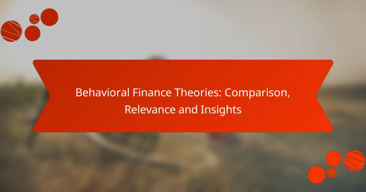 Behavioral Finance Theories: Comparison, Relevance and Insights