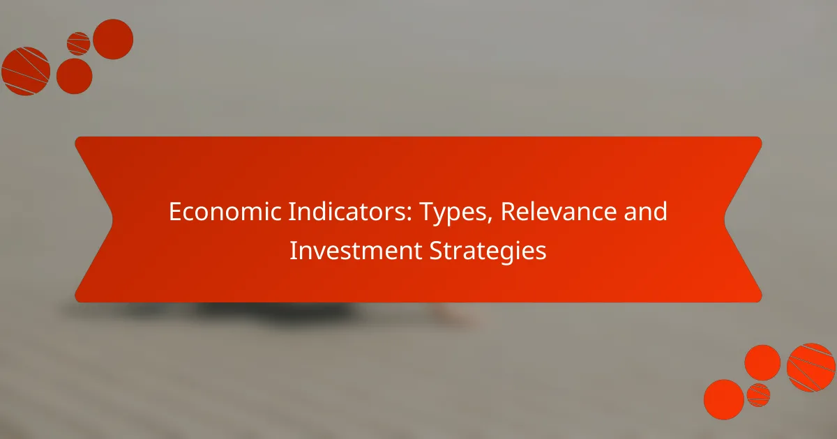 Economic Indicators: Types, Relevance and Investment Strategies