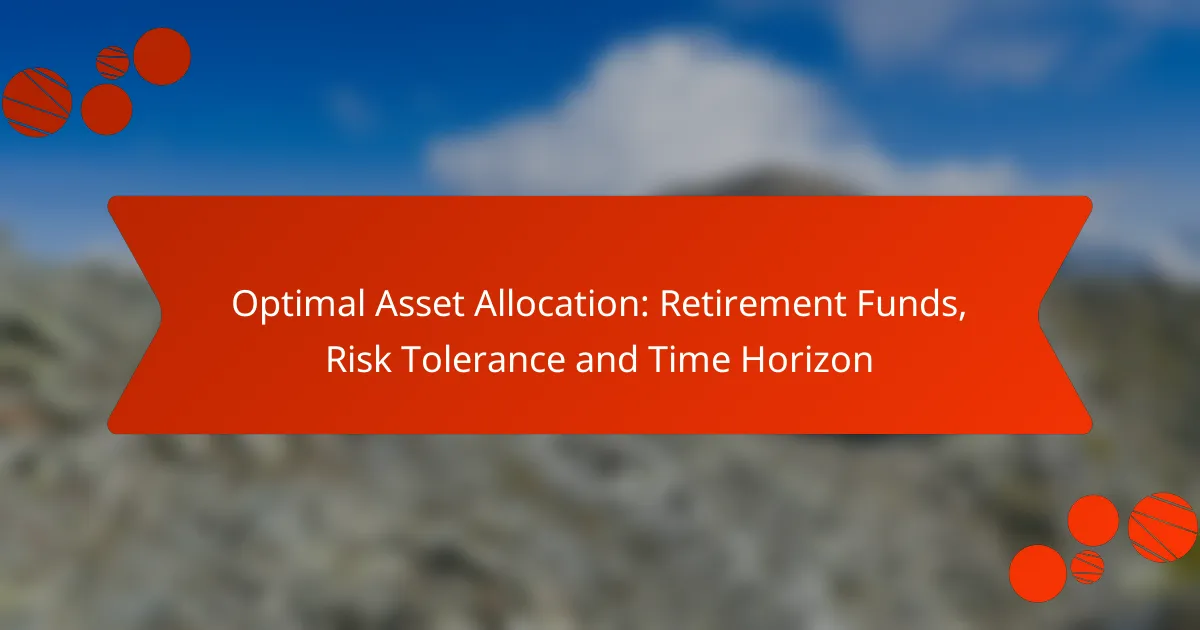 Optimal Asset Allocation: Retirement Funds, Risk Tolerance and Time Horizon
