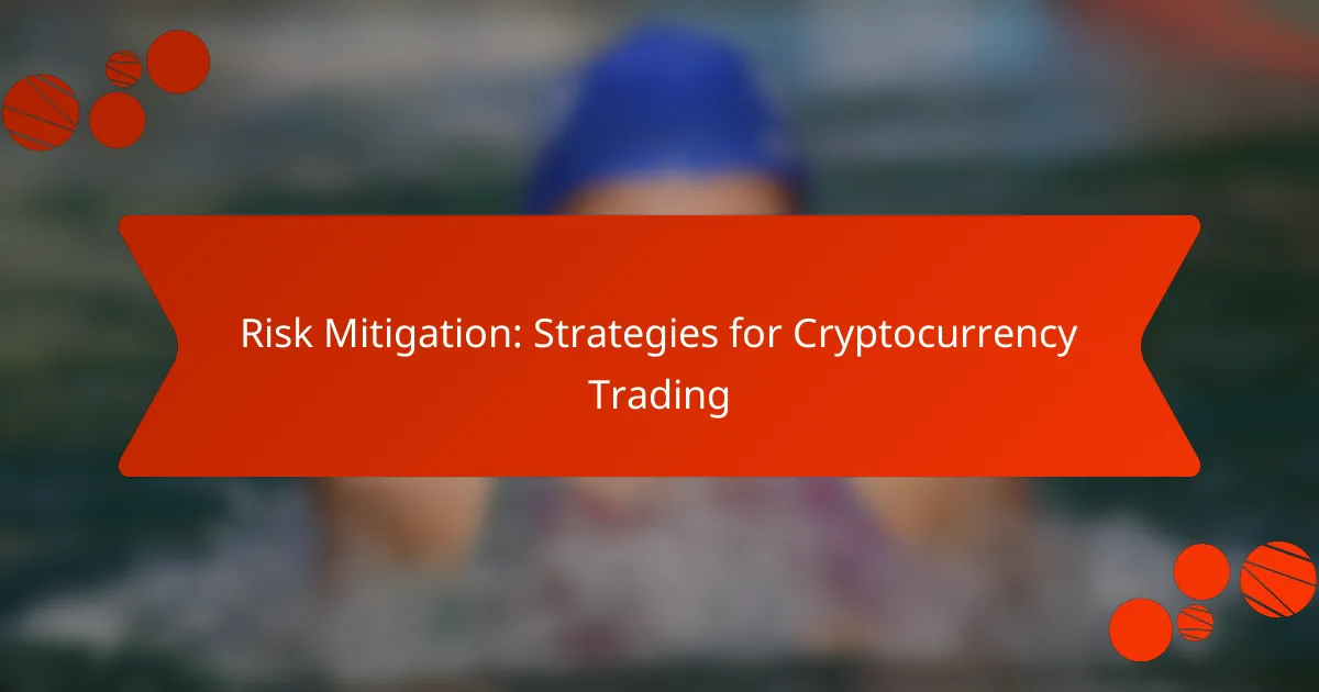 Risk Mitigation: Strategies for Cryptocurrency Trading