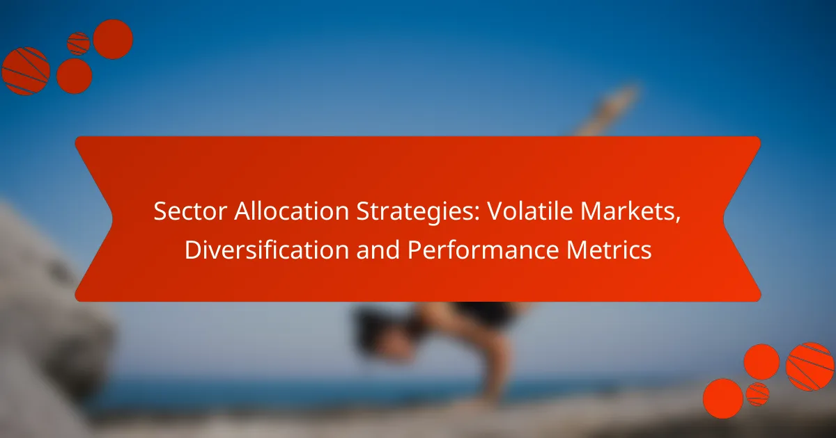 Sector Allocation Strategies: Volatile Markets, Diversification and Performance Metrics