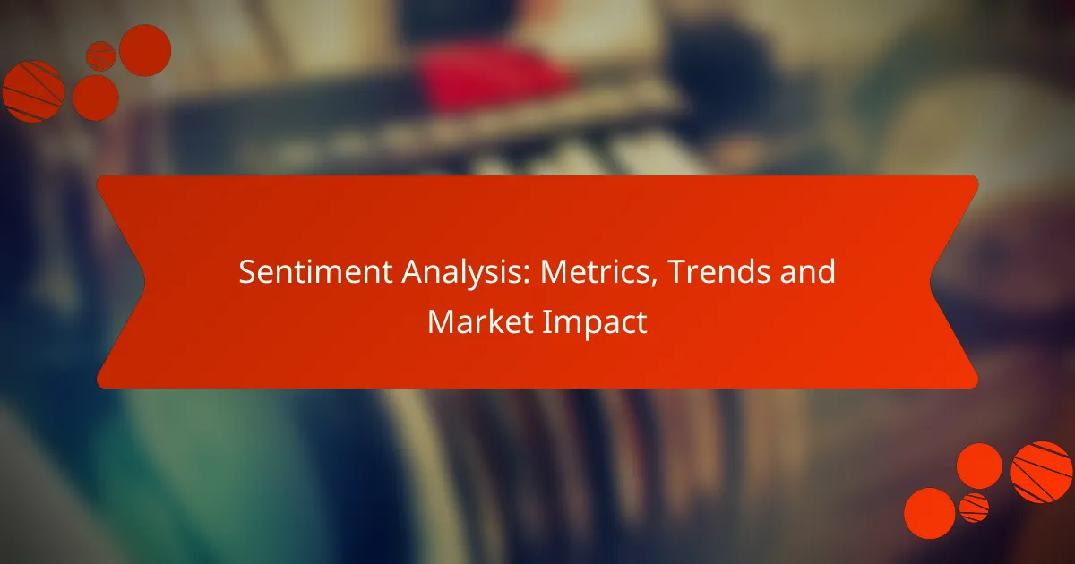 Sentiment Analysis: Metrics, Trends and Market Impact