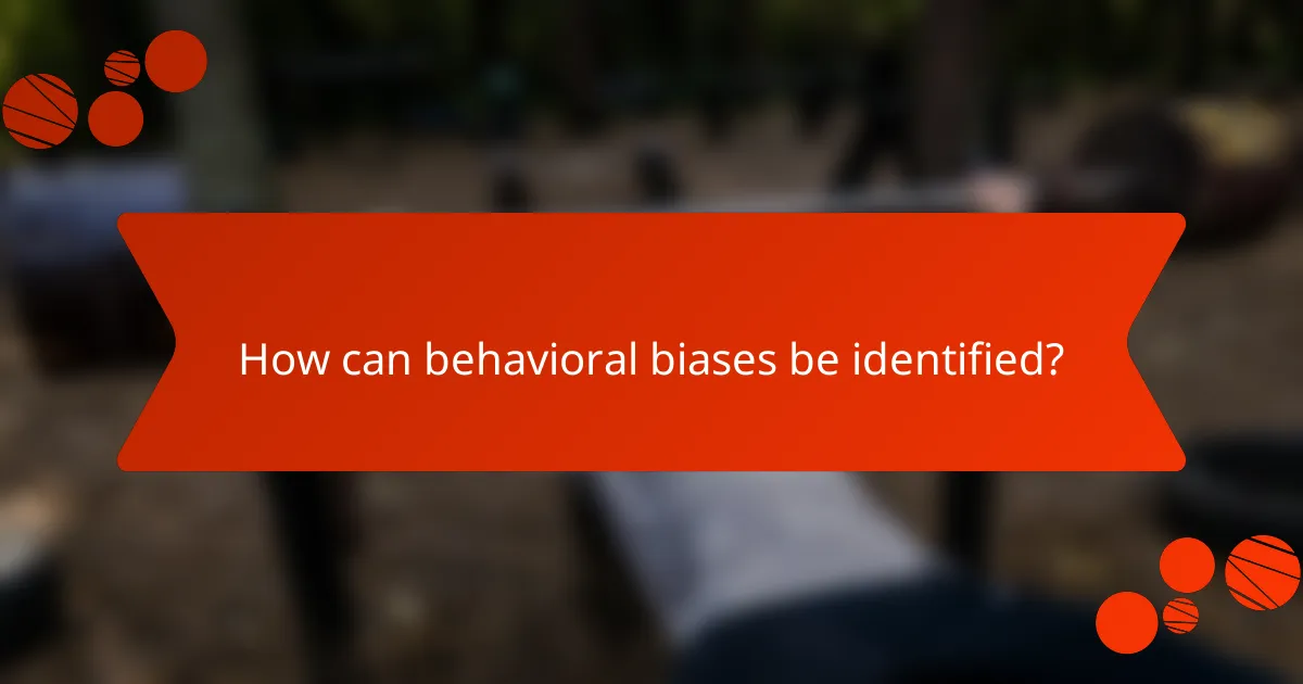 How can behavioral biases be identified?