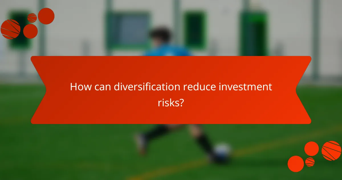 How can diversification reduce investment risks?