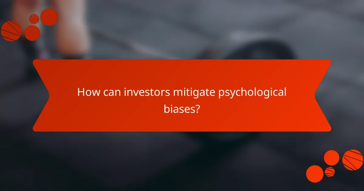 How can investors mitigate psychological biases?