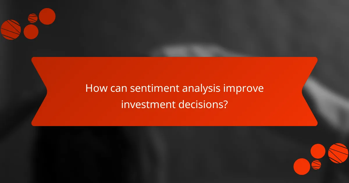 How can sentiment analysis improve investment decisions?