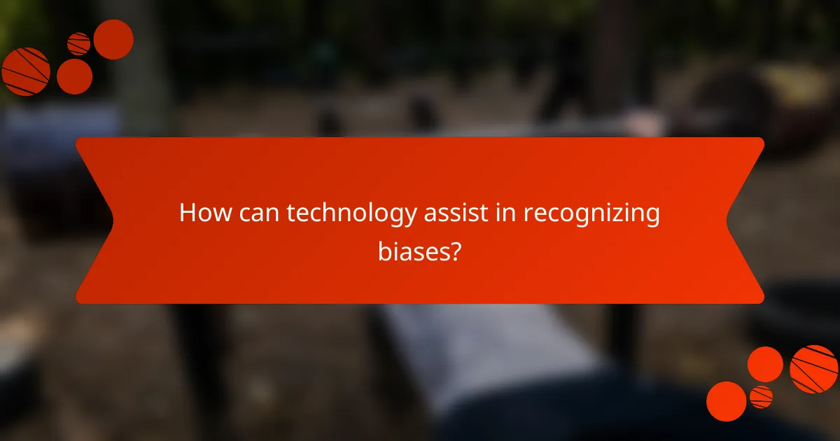 How can technology assist in recognizing biases?