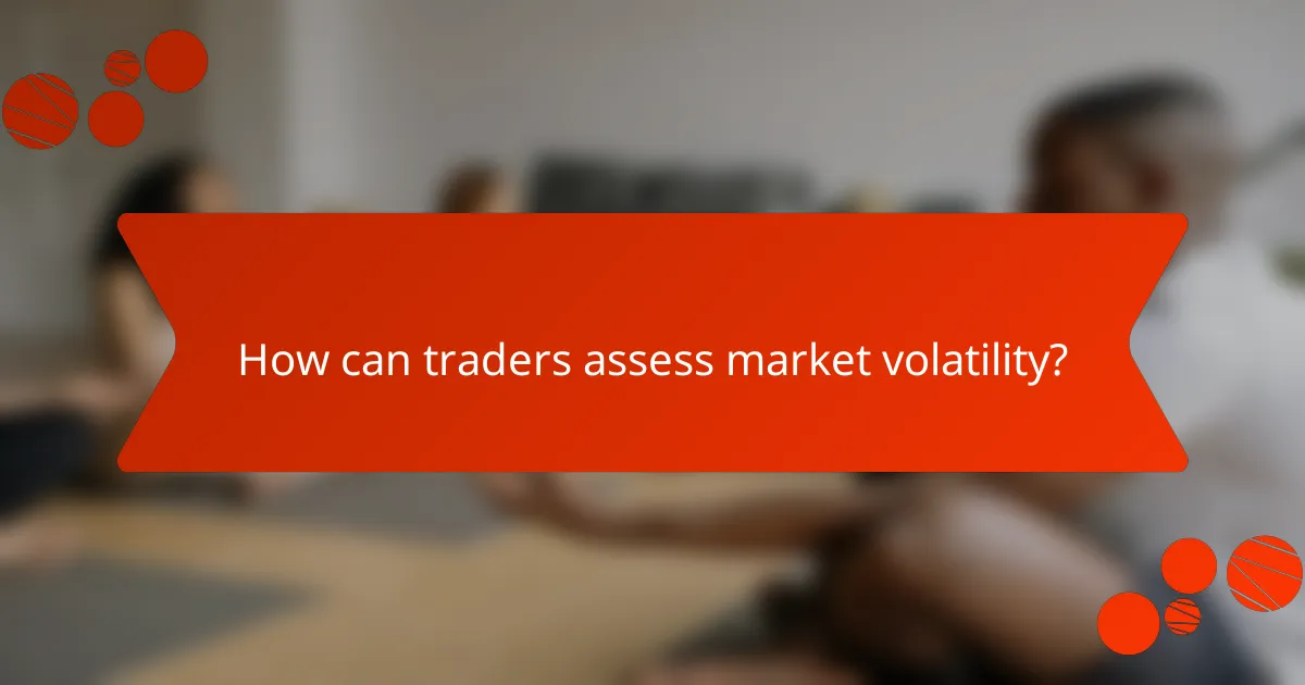 How can traders assess market volatility?