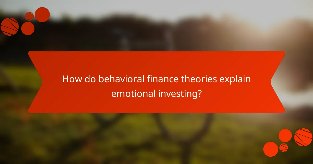 How do behavioral finance theories explain emotional investing?