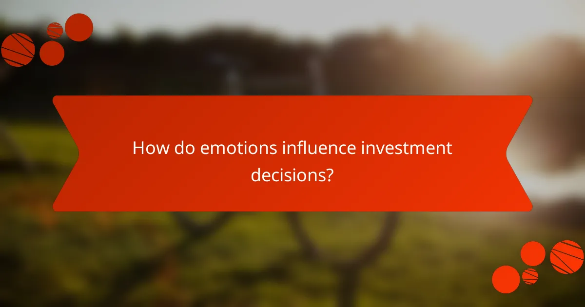 How do emotions influence investment decisions?