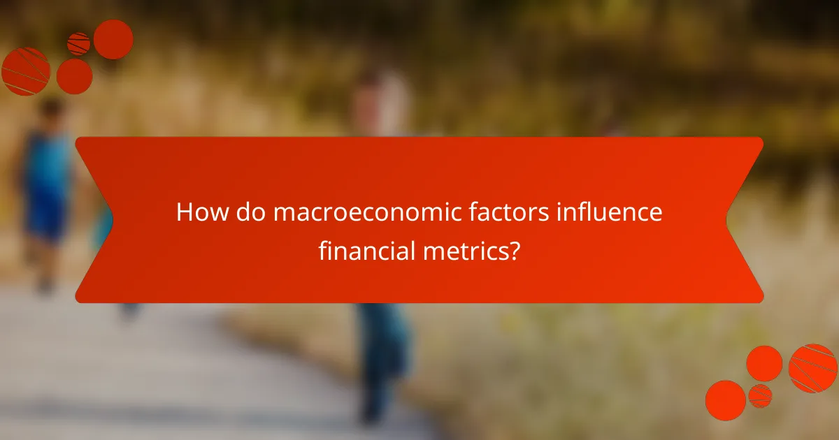 How do macroeconomic factors influence financial metrics?