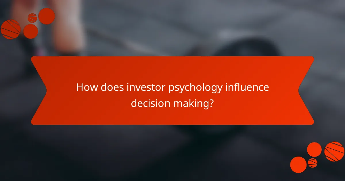 How does investor psychology influence decision making?