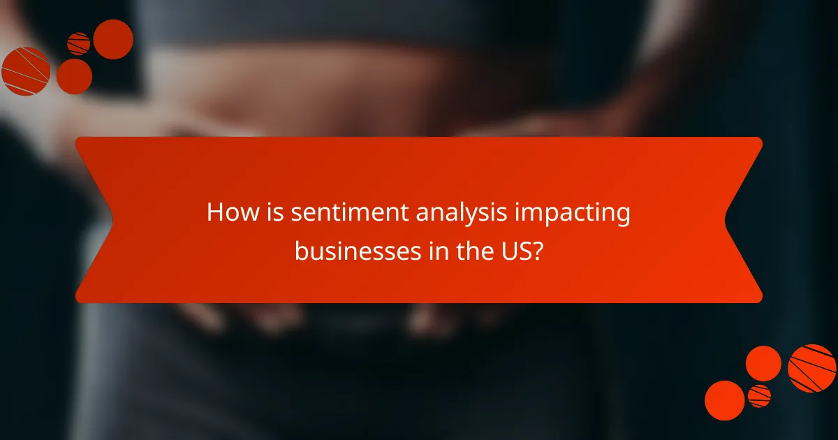 How is sentiment analysis impacting businesses in the US?