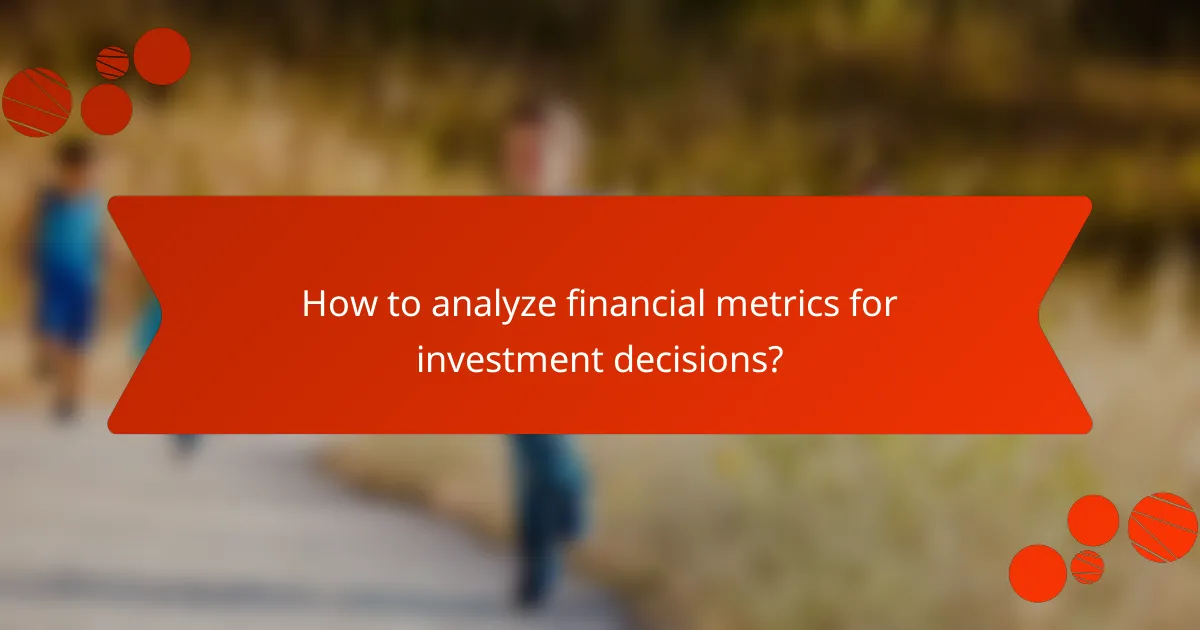 How to analyze financial metrics for investment decisions?