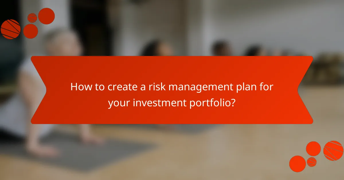 How to create a risk management plan for your investment portfolio?