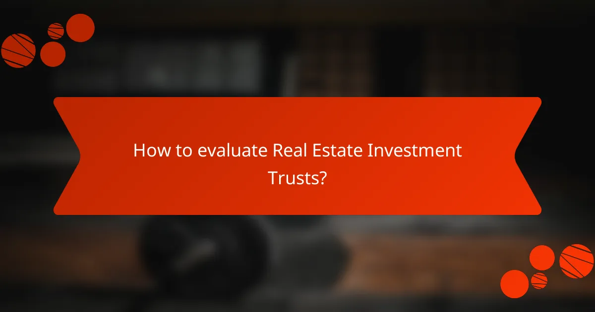 How to evaluate Real Estate Investment Trusts?