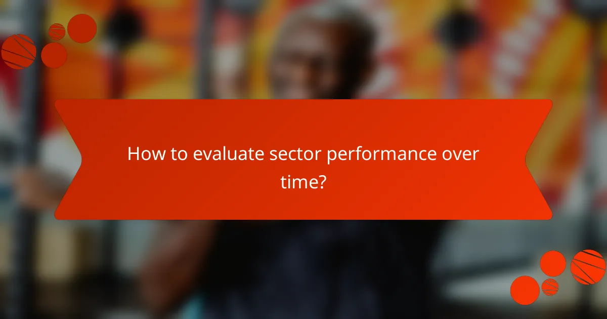 How to evaluate sector performance over time?