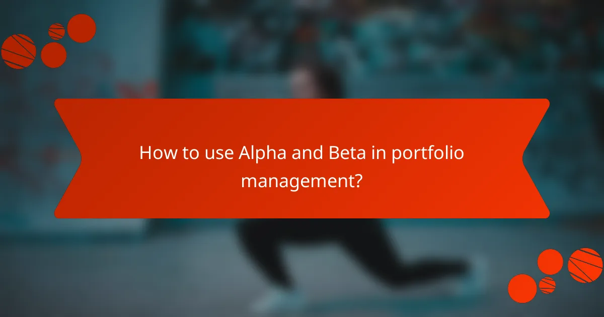 How to use Alpha and Beta in portfolio management?