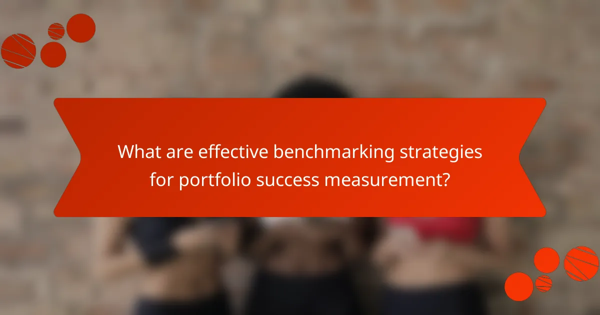 What are effective benchmarking strategies for portfolio success measurement?