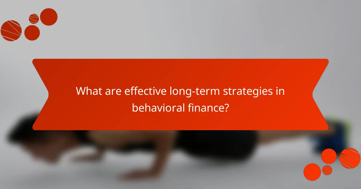 What are effective long-term strategies in behavioral finance?