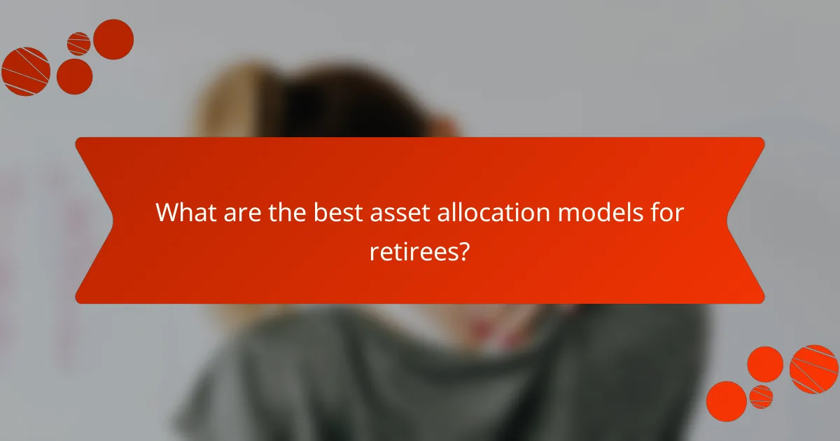 What are the best asset allocation models for retirees?