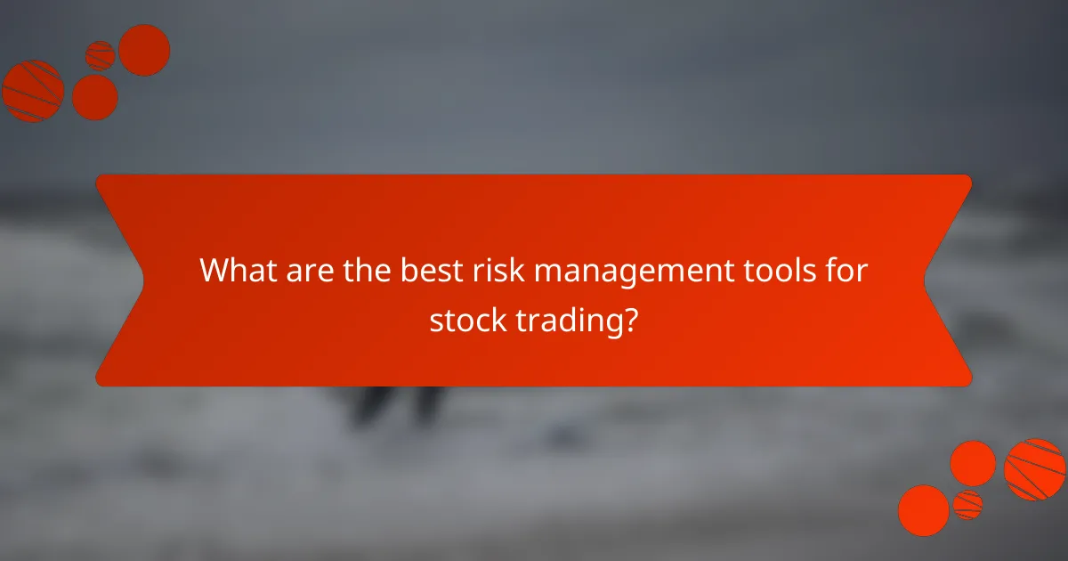 What are the best risk management tools for stock trading?