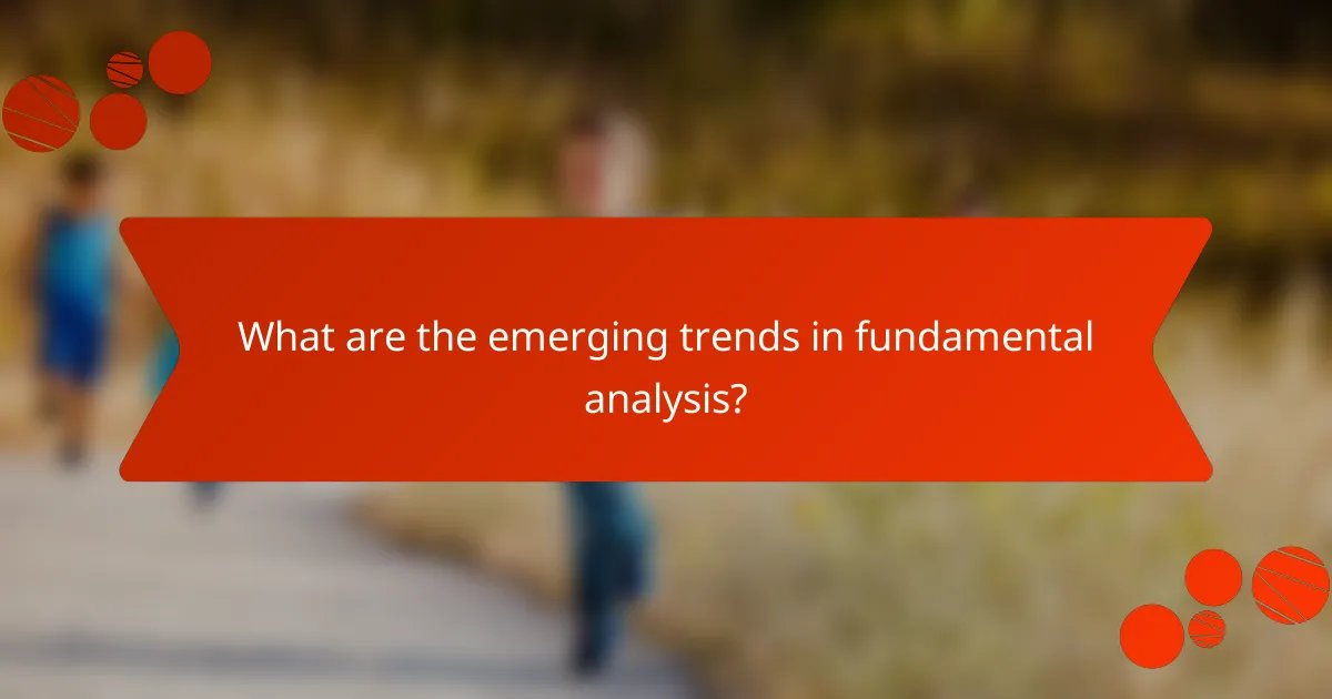 What are the emerging trends in fundamental analysis?