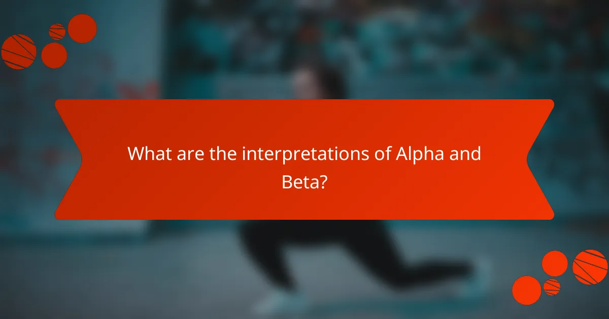 What are the interpretations of Alpha and Beta?