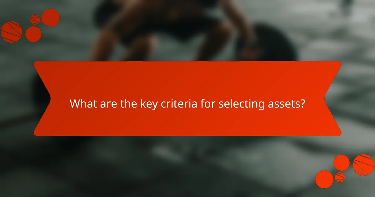 What are the key criteria for selecting assets?