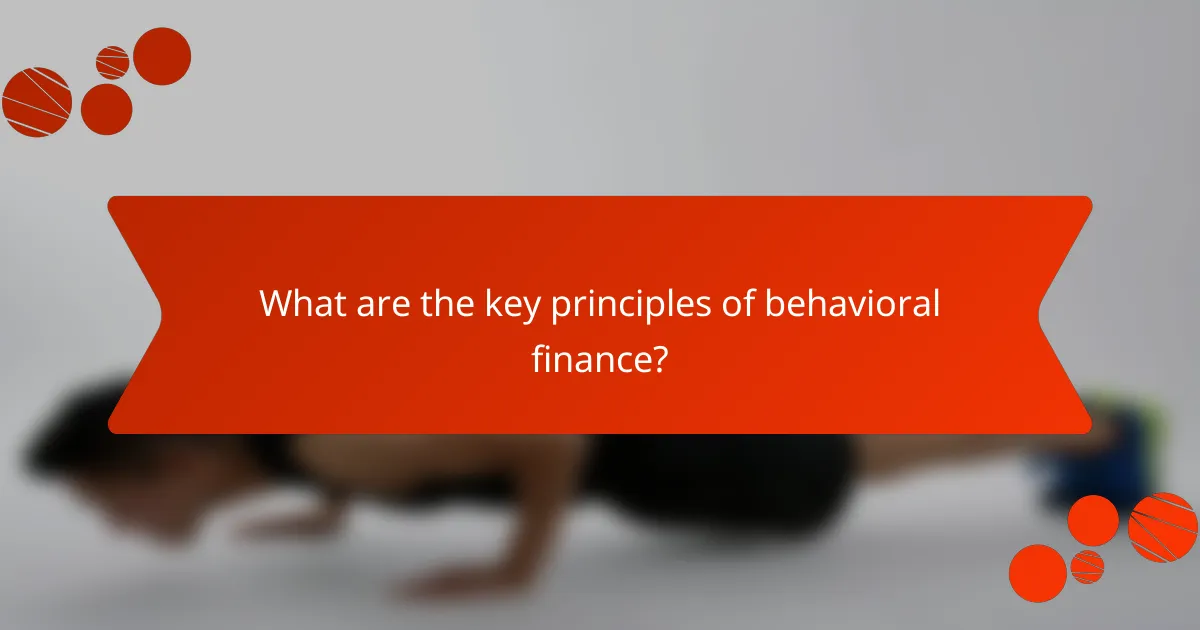 What are the key principles of behavioral finance?
