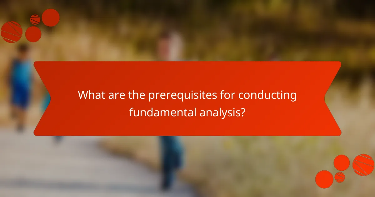 What are the prerequisites for conducting fundamental analysis?