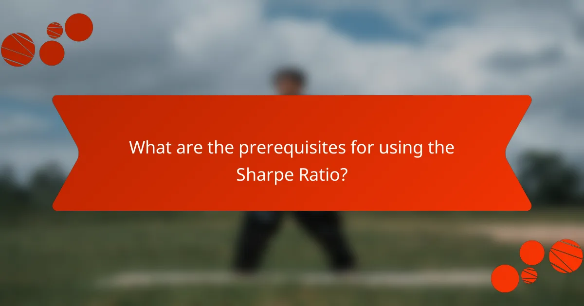 What are the prerequisites for using the Sharpe Ratio?