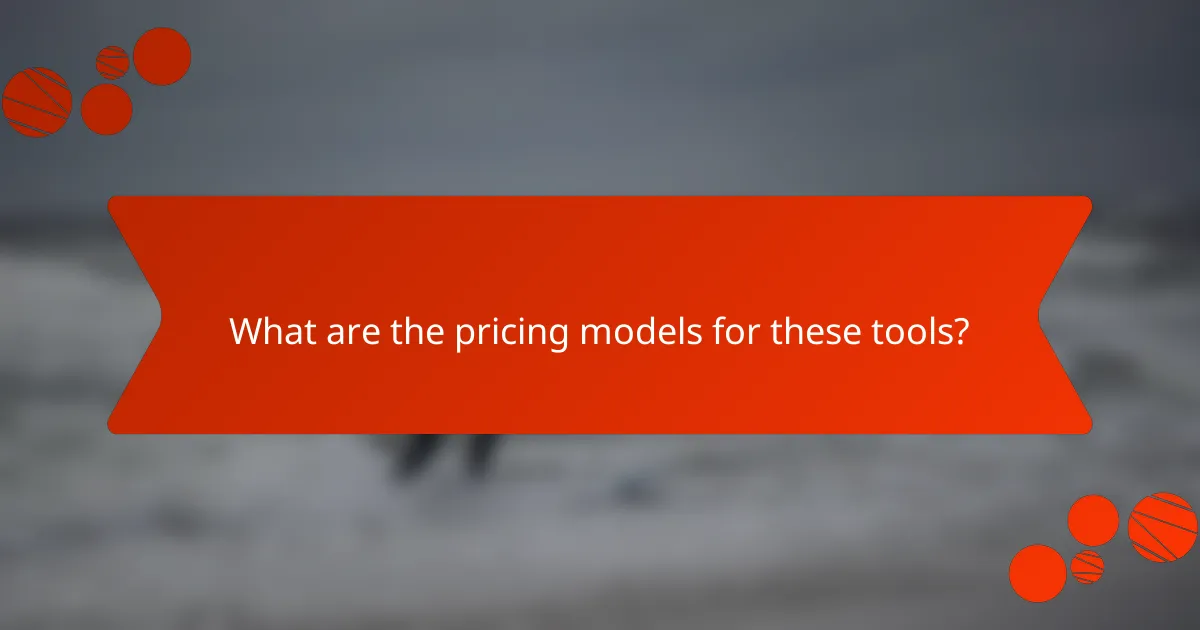 What are the pricing models for these tools?