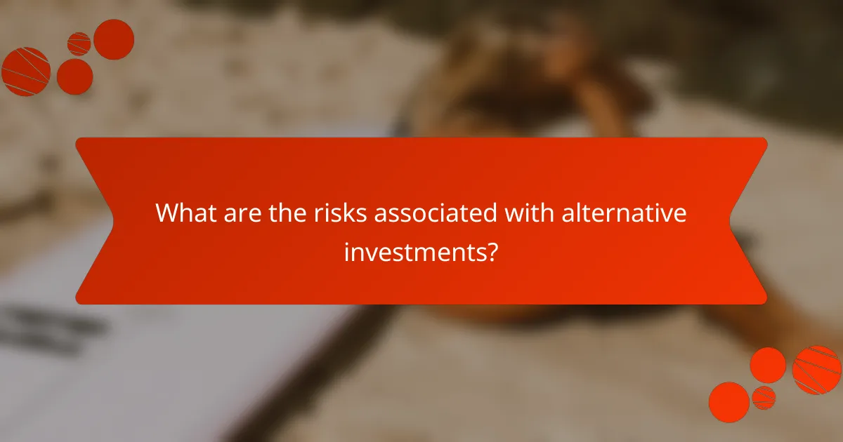 What are the risks associated with alternative investments?
