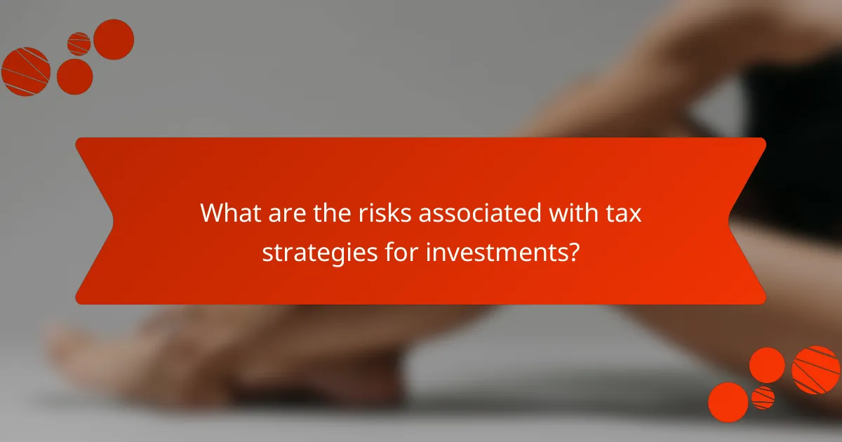 What are the risks associated with tax strategies for investments?
