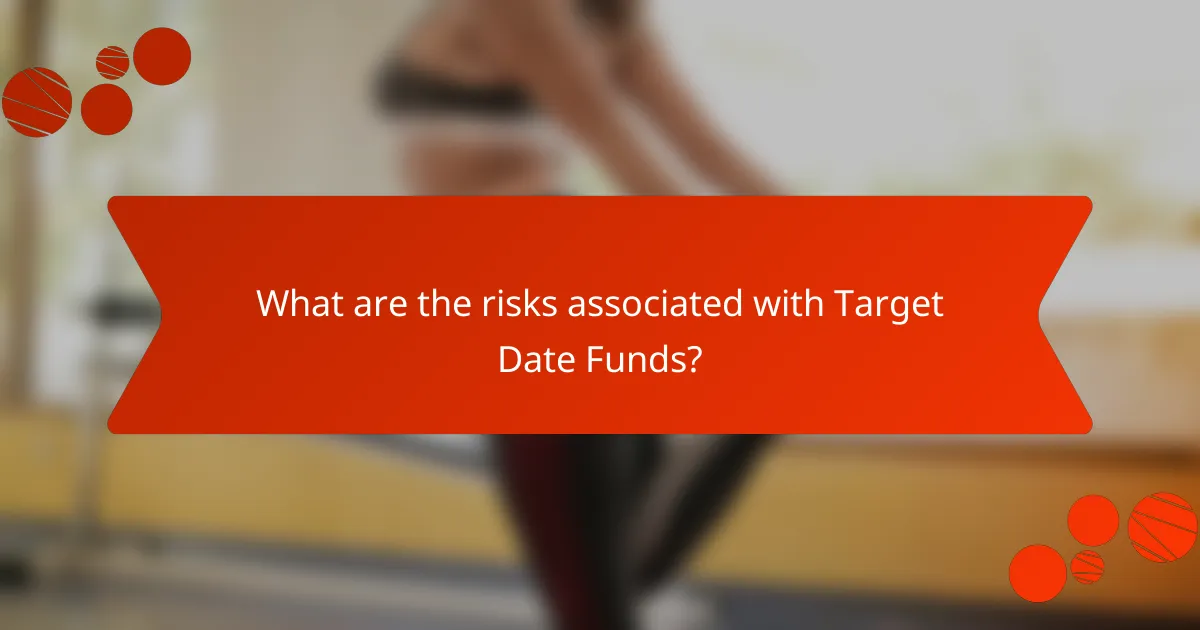 What are the risks associated with Target Date Funds?
