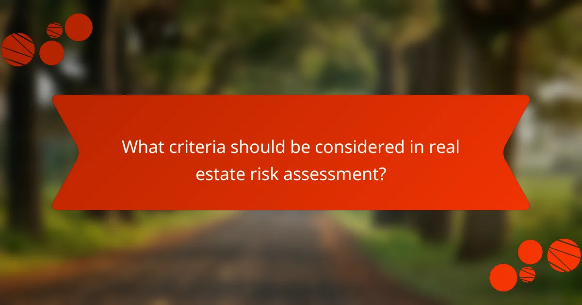 What criteria should be considered in real estate risk assessment?