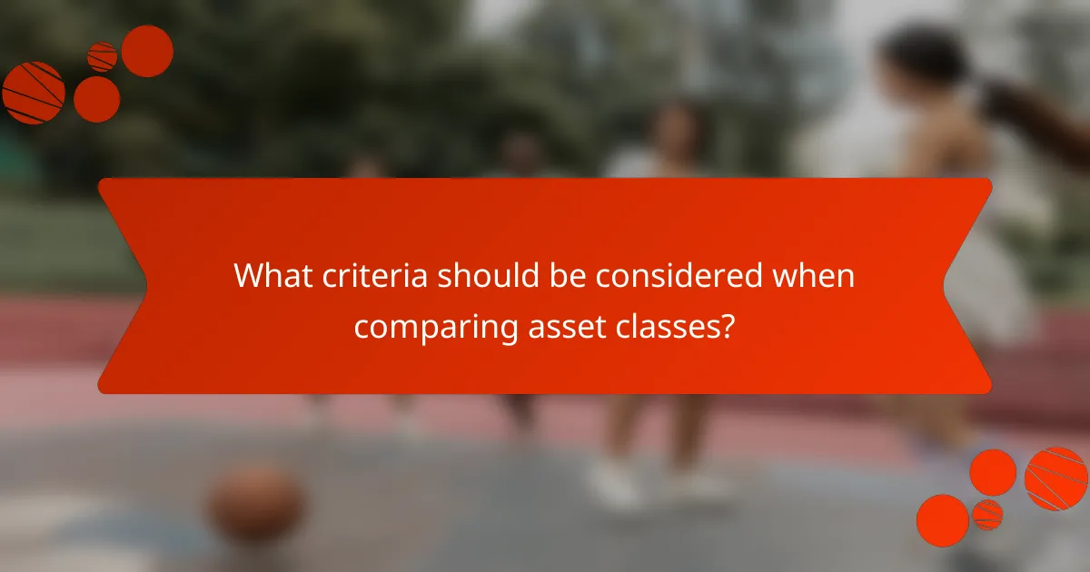 What criteria should be considered when comparing asset classes?