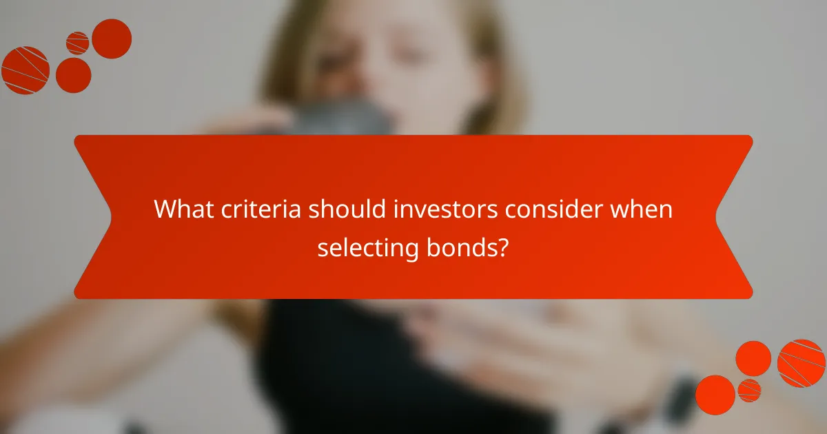 What criteria should investors consider when selecting bonds?