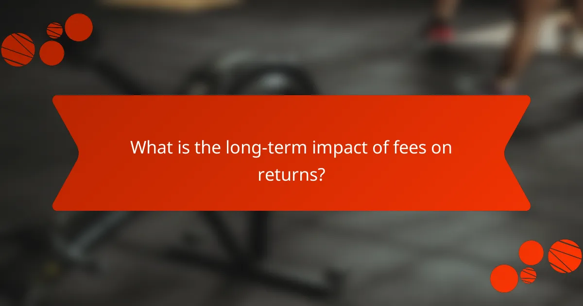 What is the long-term impact of fees on returns?