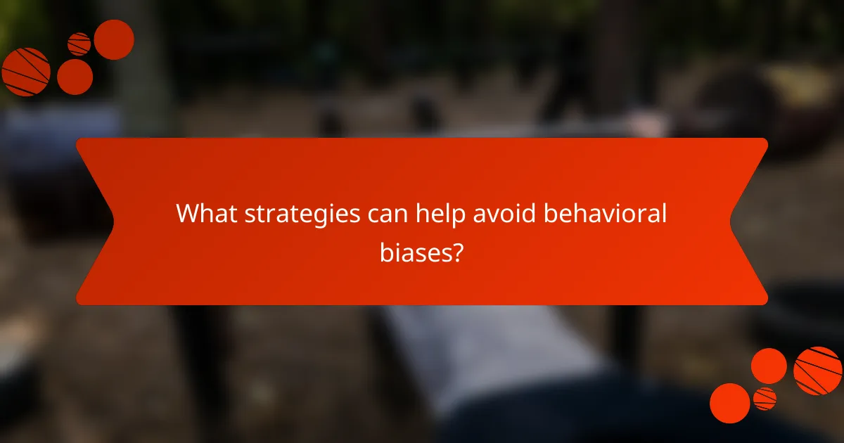 What strategies can help avoid behavioral biases?