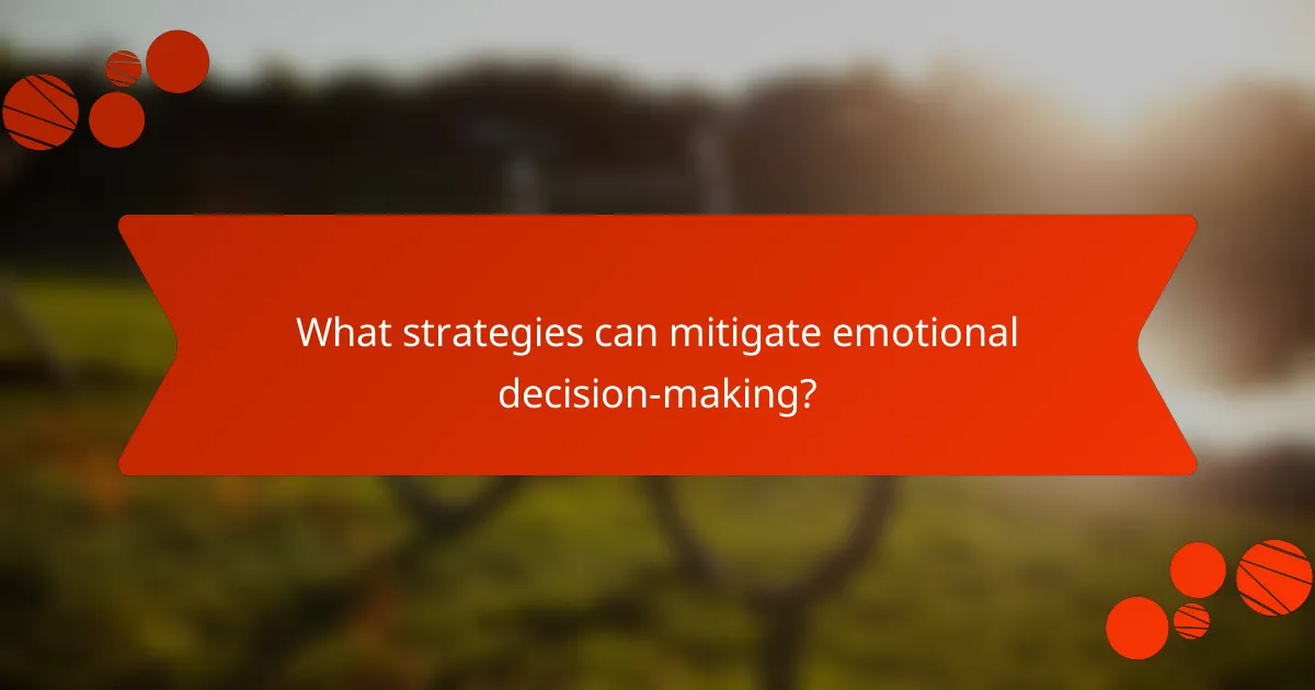 What strategies can mitigate emotional decision-making?
