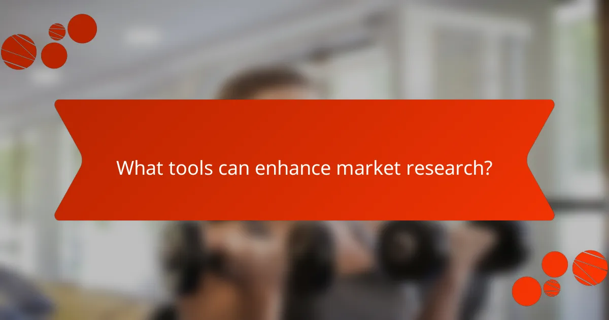 What tools can enhance market research?