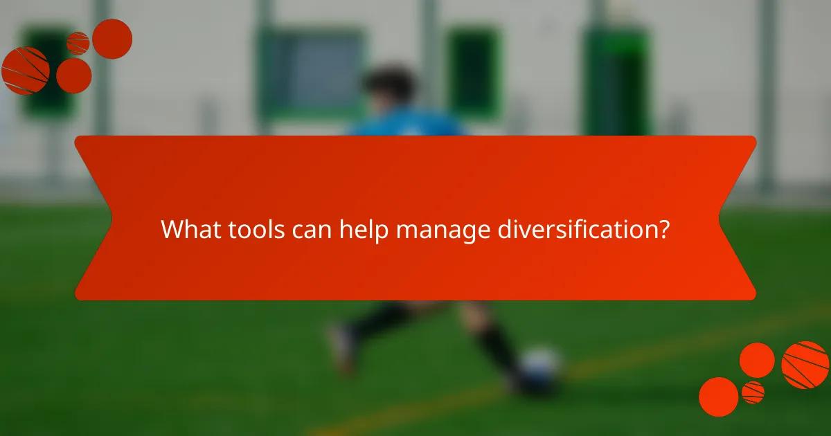 What tools can help manage diversification?