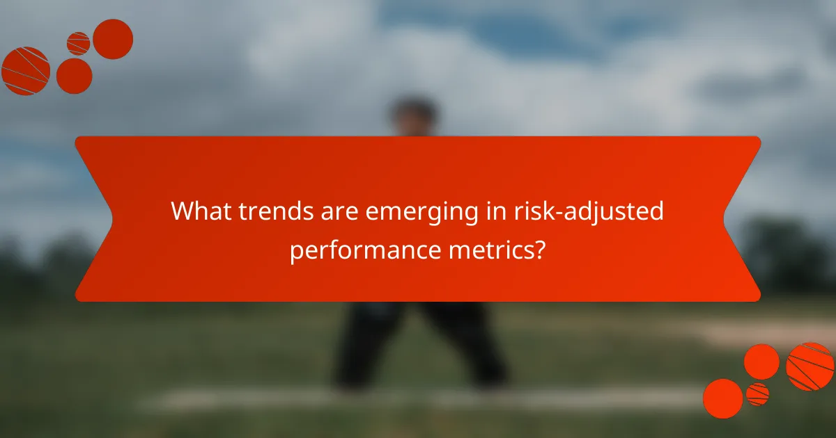 What trends are emerging in risk-adjusted performance metrics?