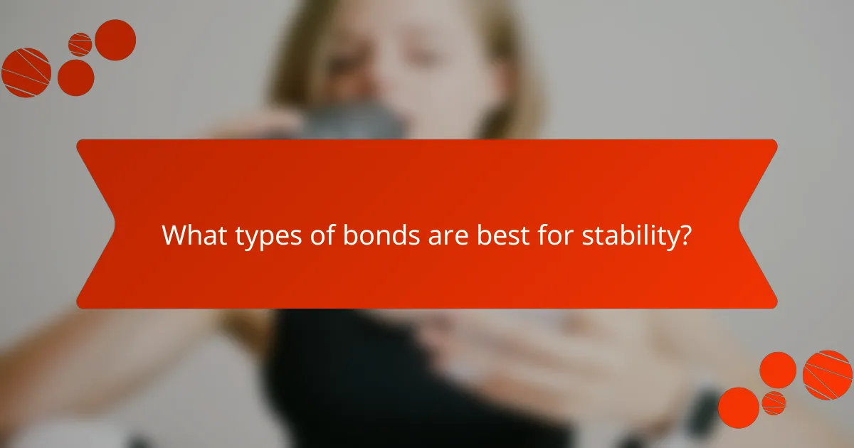 What types of bonds are best for stability?